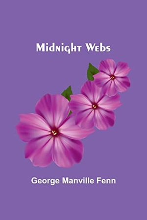 Fenn, George Manville. Midnight Webs. Alpha Editions, 2023.
