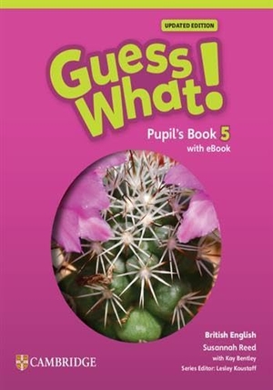 Reed, Susannah. Guess What! British English Level 5 Pupil's Book with eBook Updated. Cambridge University Press & Assessment, 2024.