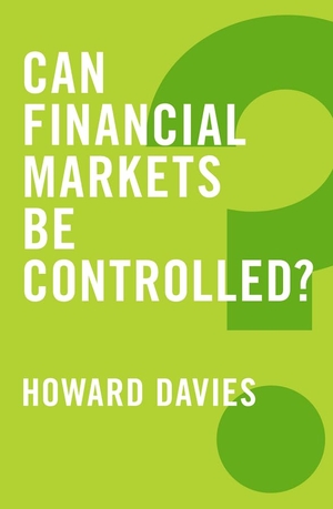 Davies, Howard. Can Financial Markets be Controlled?. John Wiley and Sons Ltd, 2015.