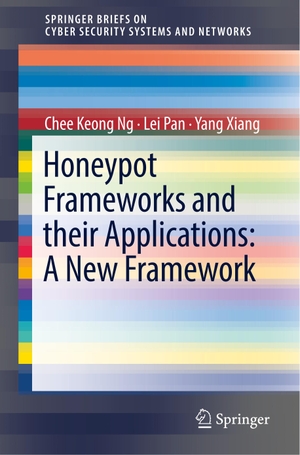 Ng, Chee Keong / Xiang, Yang et al. Honeypot Frameworks and Their Applications: A New Framework. Springer Nature Singapore, 2018.