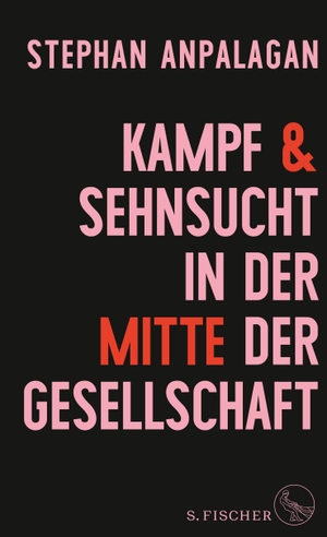 Anpalagan, Stephan. Kampf und Sehnsucht in der Mitte der Gesellschaft. FISCHER, S., 2023.