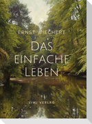 Ernst Wiechert: Das einfache Leben. Vollständige Neuausgabe