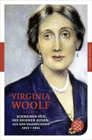 Woolf, Virginia. Schreiben für die eigenen Augen - Aus den Tagebüchern 1915-1941. S. Fischer Verlag, 2012.