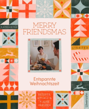 Lierzer, Katharina. Merry Friendsmas - Entspannte Weihnachtszeit - Rezepte, Rituale und kleine Freuden. Edition Loewenzahn, 2026.
