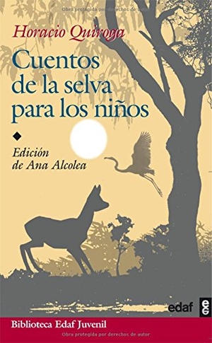 Quiroga, Horacio. Cuentos de La Selva. Edaf Antillas, 2008.