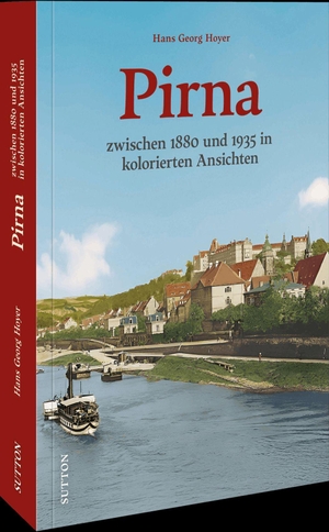 Hoyer, Hans Georg. Pirna - zwischen 1880 und 1935 in kolorierten Ansichten. Sutton Verlag GmbH, 2026.