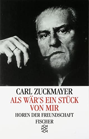 Zuckmayer, Carl. Als wär's ein Stück von mir - Horen der Freundschaft. FISCHER Taschenbuch, 2000.