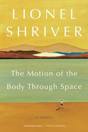 Shriver, Lionel. Motion of the Body Through Space, The. HarperCollins, 2023.