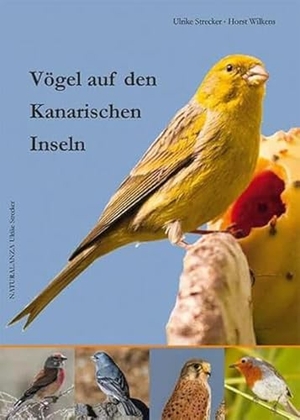 Strecker, Ulrike / Horst Wilkens. Vögel auf den Kanarischen Inseln. NATURALANZA, 2016.