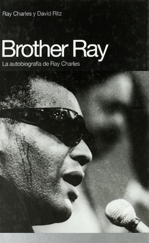Ritz, David / Ray Charles. Brother Ray. Global Rhythm Press, S.L., 2007.