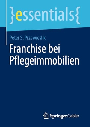 Przewieslik, Peter S.. Franchise bei Pflegeimmobilien. Springer-Verlag GmbH, 2026.