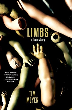 Meyer, Tim. Limbs - A Love Story. Branching Plot Books, 2019.