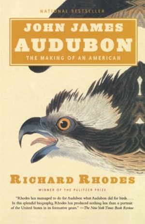 Rhodes, Richard. John James Audubon - The Making of an American. Random House, 2006.