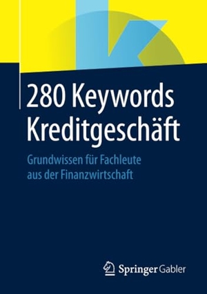 Springer Fachmedien Wiesbaden (Hrsg.). 280 Keywords Kreditgeschäft - Grundwissen für Fachleute aus der Finanzwirtschaft. Springer Fachmedien Wiesbaden, 2018.