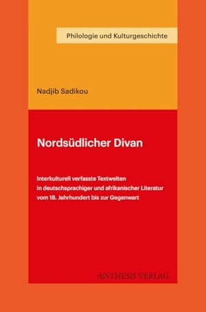 Sadikou, Nadjib. Nordsüdlicher Divan - Interkulturell verfasste Textwelten in deutschsprachiger und afrikanischer Literatur vom 18. Jahrhundert bis zur Gegenwart. Aisthesis Verlag, 2024.