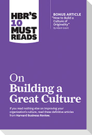 Hbr's 10 Must Reads on Building a Great Culture (with Bonus Article How to Build a Culture of Originality by Adam Grant)