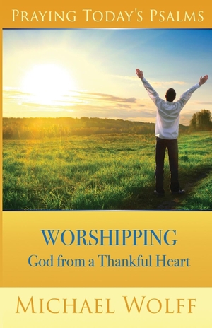 Wolff, Michael. Praying Today's Psalms - Praising God from a Thankful Heart. Reconnections, Inc., 2023.