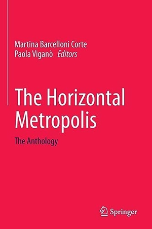 Viganò, Paola / Martina Barcelloni Corte (Hrsg.). The Horizontal Metropolis - The Anthology. Springer International Publishing, 2023.