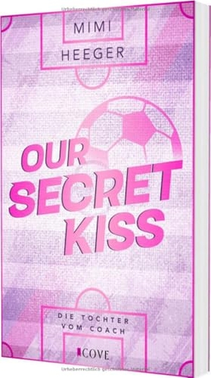 Heeger, Mimi. Our Secret Kiss. Die Tochter vom Coach (Secret-Reihe 1) - Fußball Sports Romance mit Forbidden Love zwischen dem neuen Spieler und der Tochter vom Coach. Carlsen Verlag GmbH, 2026.
