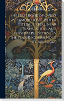 The First Book of Ovid's Metamorphoses, with a Literal Interlinear Translation, and Illustrative Notes, On the Plan Recommended by Mr. Locke