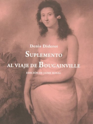 Diderot, Denis. Suplemento al viaje de Bougainville : o diálogo entre A y B acerca del inconveniente de añadir ideas morales a ciertos actos físicos que no las comportan. Sd edicions, 2013.