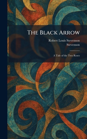 Stevenson, Robert Louis. The Black Arrow - A Tale of the Two Roses. Legare Street Press, 2026.