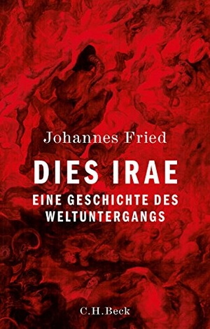 Fried, Johannes. Dies irae - Eine Geschichte des Weltuntergangs. C.H. Beck, 2016.