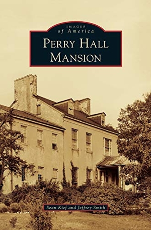 Kief, Sean / Jeffrey Smith. Perry Hall Mansion. Arcadia Publishing Library Editions, 2013.