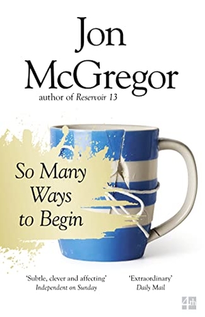 McGregor, Jon. So Many Ways to Begin. HarperCollins Publishers, 2017.