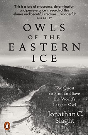 Slaght, Jonathan C.. Owls of the Eastern Ice - The Quest to Find and Save the World's Largest Owl. Penguin Books Ltd (UK), 2021.