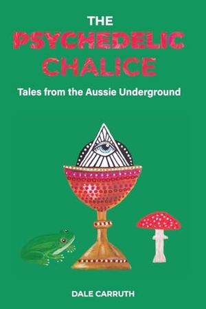 Carruth, Dale L. The Psychedelic Chalice - Tales from the Aussie Underground. Dale Carruth, 2024.