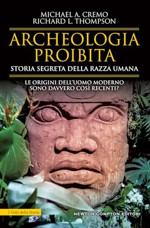 Cremo, Michael A. / Richard L. Thompson. Archeologia proibita. Storia segreta della razza umana. Newton Compton Editori, 2024.