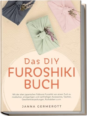 Germerott, Janna. Das DIY Furoshiki Buch: Mit der alten japanischen Faltkunst Furoshiki von einem Tuch zu modischen, einzigartigen und nachhaltigen Accessoires, Taschen, Geschenkverpackungen, Rucksäcken u.v.m.. Edition Lunerion, 2025.