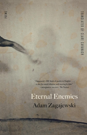 Zagajewski, Adam. Eternal Enemies. Farrar, Strauss & Giroux-3PL, 2009.