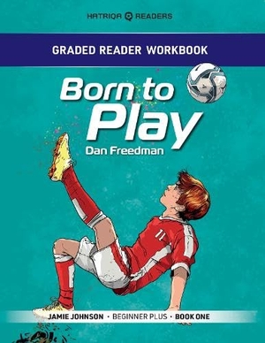 Bailey, Mark. Graded Reader Workbook: Born to Play - Jamie Johnson - Beginner Plus - Book One. HATRIQA Limited, 2025.