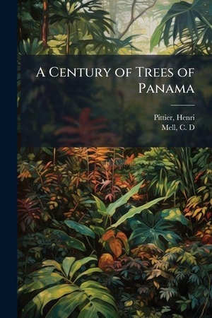 Pittier, Henri / C D Mell. A Century of Trees of Panama. Creative Media Partners, LLC, 2025.