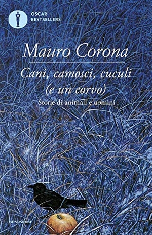 Corona, Mauro. Cani, camosci, cuculi (e un corvo). Mondadori, 2016.