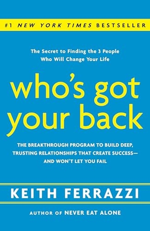 Ferrazzi, Keith. Who's Got Your Back - The Breakthrough Program to Build Deep, Trusting Relationships That Create Success--And Won't Let You Fail. Crown Publishing Group (NY), 2009.