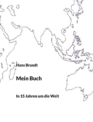 Brandt, Hans. Mein Buch - In 15 Jahren um die Welt. TWENTYSIX, 2021.