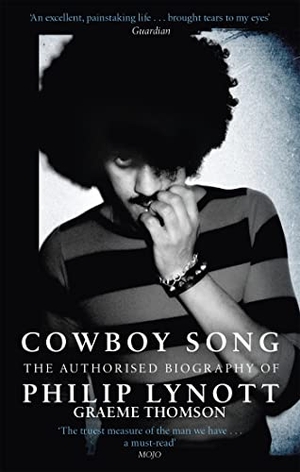 Thomson, Graeme. Cowboy Song - The Authorised Biography of Philip Lynott. Little, Brown Book Group, 2017.