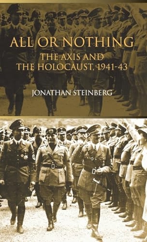 Steinberg, Jonathan. All or Nothing - The Axis and the Holocaust 1941-43. Taylor & Francis, 2016.