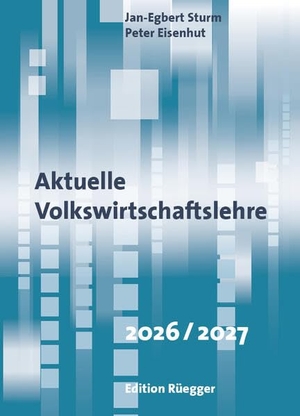 Jan-Egbert Sturm, Peter Eisenhut / Sturm, Jan-Egbert et al. Aktuelle Volkswirtschaftslehre 2026/2027 - Buch. Edition Rüegger, 2026.