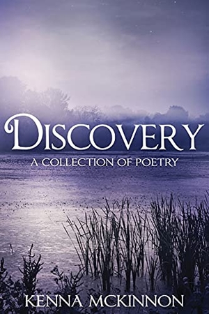 Mckinnon, Kenna. Discovery - A Collection of Poetry. Next Chapter, 2021.