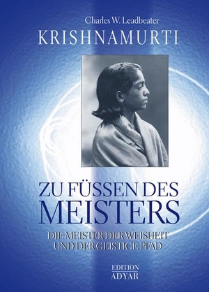 Leadbeater, Charles W. / Jiddu Krishnamurti. Zu Füßen des Meisters. Aquamarin- Verlag GmbH, 2002.