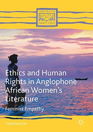Eze, Chielozona. Ethics and Human Rights in Anglophone African Women¿s Literature - Feminist Empathy. Springer International Publishing, 2016.