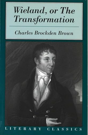 Brown, Charles Brockden. Wieland, or the Transformation. Globe Pequot Publishing, 1997.