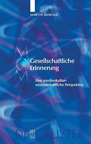 Zierold, Martin. Gesellschaftliche Erinnerung - Eine medienkulturwissenschaftliche Perspektive. De Gruyter, 2006.