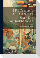 J. Fr. Gmelin's Abhandlung Über Die Wurmtrocknis