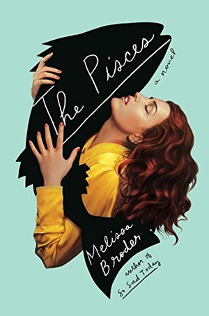 Broder, Melissa. The Pisces - A Novel. Random House LLC US, 2018.
