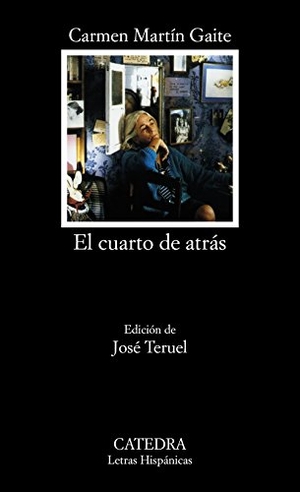 Martín Gaite, Carmen / Jose (Ed. Teruel. El cuarto de atrás. Ediciones Cátedra, 2018.